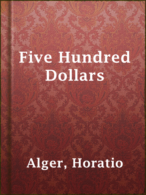 Title details for Five Hundred Dollars by Horatio Alger - Available